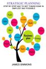 Strategic Planning: Step By Step Way To Get Things Done In Simplest Way Possible By James Simmons Cover Image