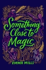 Something Close to Magic By Emma Mills Cover Image