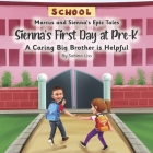 Sienna's First Day at Pre-K: A Caring Big Brother is Helpful (Book 1) (Marcus and Sienna's Epic Tales) Cover Image