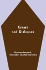 Essays and Dialogues By Giacomo Leopardi, Charles Edwardes (Translator) Cover Image