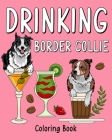 Drinking Border Collie Coloring Book: Animal Painting Pages with Recipes Coffee or Smoothie and Cocktail Drinks By Paperland Cover Image