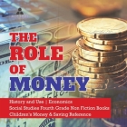 The Role of Money History and Use Economics Social Studies Fourth Grade Non Fiction Books Children's Money & Saving Reference By Biz Hub Cover Image