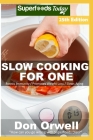 Slow Cooking for One: Over 230 Quick & Easy Gluten Free Low Cholesterol Whole Foods Slow Cooker Meals full of Antioxidants & Phytochemicals By Don Orwell Cover Image