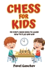 Chess for Kids: My First Chess Book to Learn How to Play and Win: 101 Chess Guide for Beginners: Rules and Strategies Cover Image