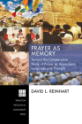 Prayer as Memory: Toward the Comparative Study of Prayer as Apocalyptic Language and Thought (Princeton Theological Monograph #186) By David L. Reinhart Cover Image