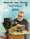 Shooting Iron Horses: Photographing Your Model Railroad By Jeffrey J. Fleisher, J. Norman Reid Cover Image