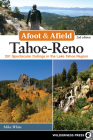 Afoot & Afield: Tahoe-Reno: 201 Spectacular Outings in the Lake Tahoe Region By Mike White Cover Image