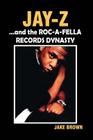 Jay Z and the Roc-A-Fella Records Dynasty By Jake Brown Cover Image
