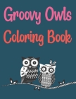 Groovy Owls Coloring Book: Owl Town Adult Coloring Book By Joynal Press Cover Image