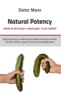 Natural potency - what to do if your best part is on strike?: Natural potency-enhancing remedies to increase virility from the ability to get an erect By Dieter Mann Cover Image