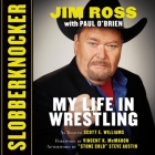 Slobberknocker Lib/E: My Life in Wrestling By Jim Ross (Read by), Paul O'Brien (Contribution by), Scott E. Williams (Contribution by) Cover Image