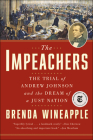 The Impeachers: The Trial of Andrew Johnson and the Dream of a Just Nation By Brenda Wineapple Cover Image