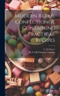 Modern Retail Confectioner, Containing Practical Recipes By G. H. Porter, H S Hill Printing Company (Created by) Cover Image