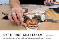 Sketching Guantanamo: Court Sketches of the Military Tribunals, 2006-2013 Cover Image