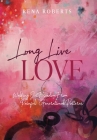Long Live Love: Walking Out Freedom from Painful Generational Patterns By Rena Roberts Cover Image