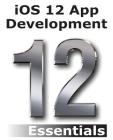 iOS 12 App Development Essentials: Learn to Develop iOS 12 Apps with Xcode 10 and Swift 4 By Neil Smyth Cover Image