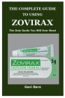 The Complete Guide to Using Zovirax By Gavi Bara Cover Image