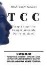 TCC Terapia Cognitivo Comportamentale Per Principianti: 5 Strategie per Imparare a Gestire e Superare l'Ansia, le Preoccupazioni e i Pensieri Negativi Cover Image