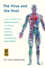 The Virus and the Host: Protect Yourself from Infectious Disease by Reducing Toxicity, Improving Immunity, and Minimizing Chronic Illness By Chris Chlebowski Cover Image
