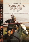 Armies of Dark Ages Europe, 613-987: Charlemagne, the Carolingians and Their Enemies Cover Image