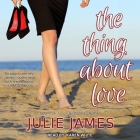 The Thing about Love By Julie James, Karen White (Read by) Cover Image