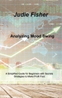 Analyzing Mood Swing: A Simplified Guide for Beginners with Secrets Strategies to Make Profit Fast By Judie Fisher Cover Image