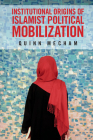 Institutional Origins of Islamist Political Mobilization By Quinn Mecham Cover Image