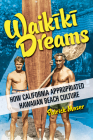 Waikiki Dreams: How California Appropriated Hawaiian Beach Culture (Sport and Society) By Patrick Moser Cover Image