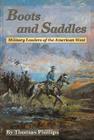Boots and Saddles: Military Leaders of the American West By Thomas D. Phillips Cover Image