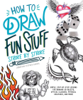 How to Draw Fun Stuff Stroke-by-Stroke: Simple, Step-by-Step Lessons for Drawing 3D Objects, Optical Illusions, Mythical Creatures and More! Cover Image