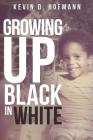 Growing up Black in White By Kevin D. Hofmann Cover Image