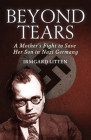 Beyond Tears: A Mother's Fight to Save Her Son in Nazi Germany By Irmgard Litten, Pierre Van Paassen (Introduction by) Cover Image