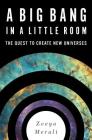 A Big Bang in a Little Room: The Quest to Create New Universes Cover Image