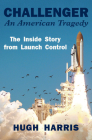 Challenger: An American Tragedy: The Inside Story from Launch Control By Hugh Harris Cover Image