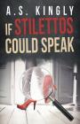 If Stilettos Could Speak By A. S. Kingly Cover Image