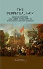 The 'perpetual Fair': Gender, Disorder and Urban Amusement in Eighteenth-Century London (Gender in History) By Anne Wohlcke Cover Image