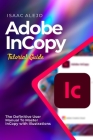 Adobe InCopy Tutorial Guide: The Definitive User Manual To Master InCopy with Illustrations Cover Image