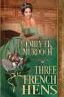 Three French Hens By Emily Ek Murdoch Cover Image