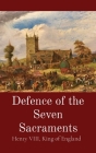 Defence of the Seven Sacraments By King Of England Henry VIII, Thomas More, Louis O'Donovan (Translator) Cover Image