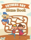 Fathers Day Maze Book: Happy Father's Day Love your Child Mindfulness Maze Activity Book Gift Ideas Cover Image
