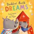 Daddies Build Dreams By Becky Davies, Dan Taylor (Illustrator) Cover Image