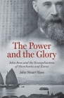 The Power and the Glory: John Ross and the Evangelisation of Manchuria and Korea By John Stuart Ross Cover Image