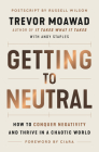 Getting to Neutral: How to Conquer Negativity and Thrive in a Chaotic World Cover Image