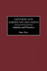 Japanese and American Education: Attitudes and Practices By Harry Wray Cover Image