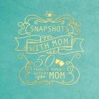 Snapshots with Mom: 50 Favorite Moments with My Mom By Cedar Fort Cover Image