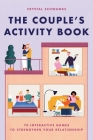 The Couple's Activity Book: 70 Interactive Games to Strengthen Your Relationship By Crystal Schwanke Cover Image