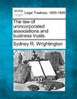 The law of unincorporated associations and business trusts. Cover Image