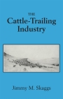 The Cattle-Trailing Industry By Jimmy M. Skaggs Cover Image