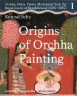 Origins of Orchha Painting: Orchha, Datia, Panna: Miniatures from the Royal Courts of Bundelkhand (1590-1850) Vol. 1 Cover Image