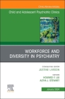 Workforce and Diversity in Psychiatry, an Issue of Childand Adolescent Psychiatric Clinics of North America: Volume 33-1 (Clinics: Internal Medicine #33) By Altha J. Stewart (Editor), Howard Y. Liu (Editor) Cover Image